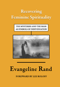 Recovering Feminine Spirituality: The Mysteries and the Mass as Symbols of Individuation, a book by Dr. Evangeline M. L. Rand